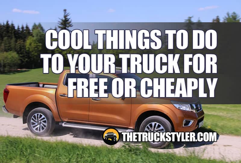 Cool Things to Do to Your Truck Free & Cheap