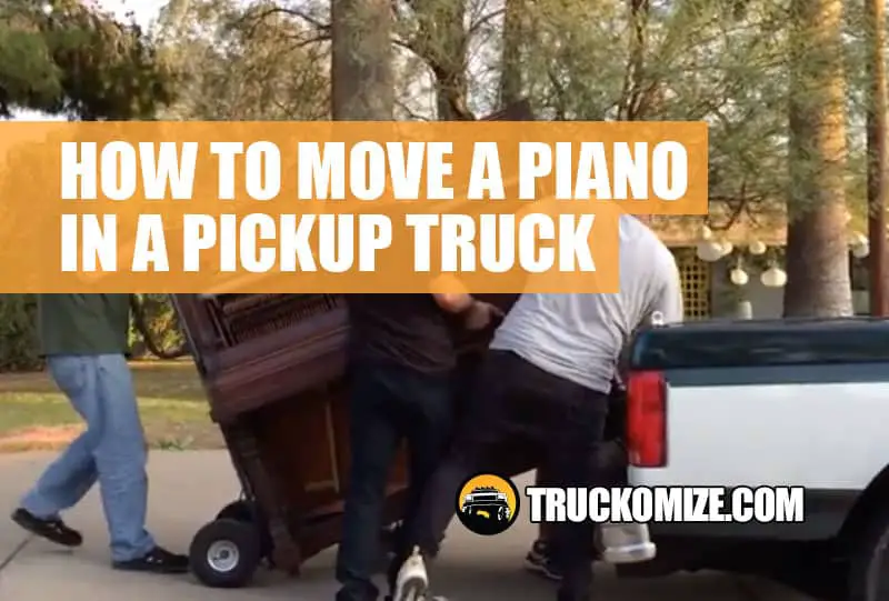 How To Move A Piano In A Pickup Truck ** Easy Load & Video **