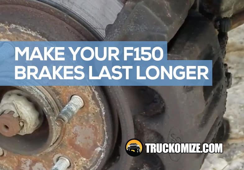 7 Ways to Make Your F150 Brakes Last Longer to Save Money